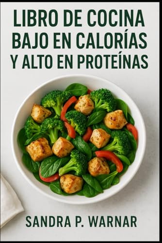 LIBRO DE COCINA BAJO EN CALORÍAS Y ALTO EN PROTEÍNAS: Recetas Deliciosas para Perder Peso, Mantener Músculo y Tener Energía