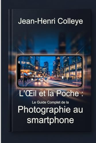 L'oeil et la poche: Le guide complet de la photographie au smartphone