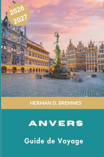 Anvers Guide de voyage 2026-2027: Découvrez des places historiques, des musées de classe mondiale, le quartier des diamants, la cuisine locale et des conseils pratiques pour votre escapade en Belgique