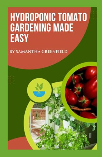 Hydroponic Tomato Gardening Made Easy: A Beginner’s Guide to High-Yield, Soil-Free Tomato Cultivation