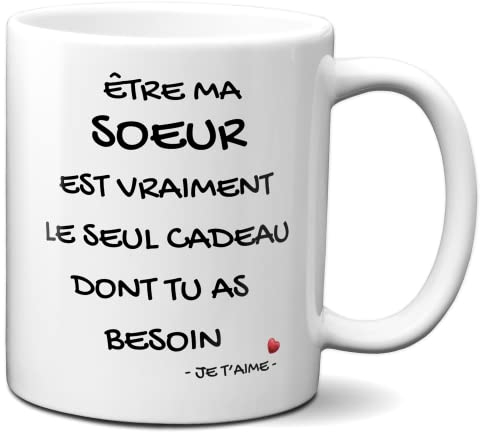 Tasse Mug Cadeau Soeur Anniversaire - Être ma Soeur est le Seul Cadeau - Idée Originale Personnalisé Amusant Rigolo Humour