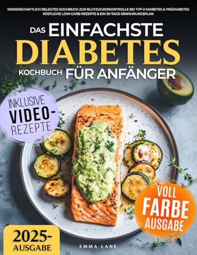 Das Einfachste Diabetes Kochbuch für Anfänger: Wissenschaftlich belegtes Kochbuch zur Blutzuckerkontrolle bei Typ-2-Diabetes & Prädiabetes | Köstliche Low-Carb-Rezepte & ein 30-Tage-Ernährungsplan