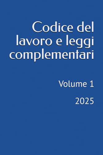 Codice del lavoro e leggi complementari: Volume 1 - 2025