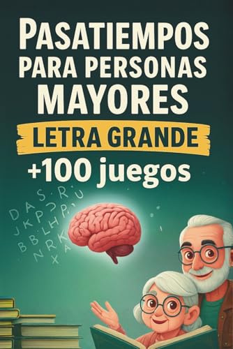 Pasatiempos para personas mayores: Más de 100 divertidos juegos de memoria y estimulación cognitiva. Sopas de letras, sudokus, laberintos, crucigramas ... (Sopa de letras y juegos para mayores)