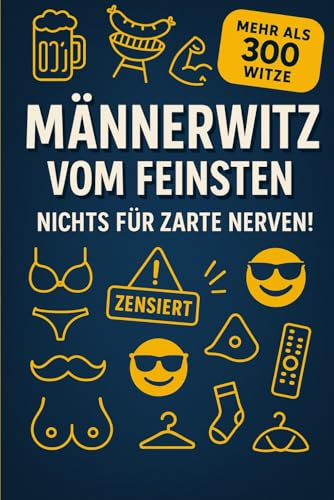 Männerwitz vom Feinsten - Nichts für Zarte Nerven: Witzebuch für Erwachsene Männer und Väter, fürs Klo, die Garage oder den Nachttisch