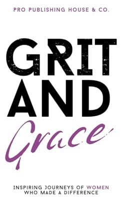 Grit & Grace: Inspiring Journeys of Women Who Made a Difference