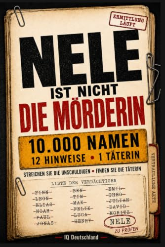 NELE IST NICHT DIE MÖRDERIN: 10.000 Namen, 12 Hinweise, ein Mörder: Streiche die Unschuldigen, schließe falsche Fährten aus und entlarve den Täter – ... Erwachsene (Interaktive Krimi-Rätselbücher)