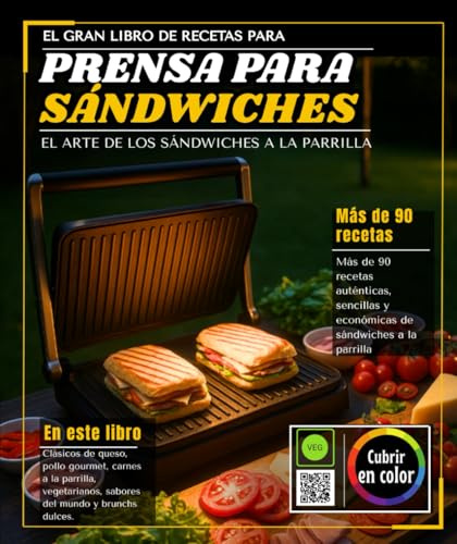 El gran libro de recetas de prensa para panini: Más de 90 recetas auténticas, sencillas y económicas de sándwiches a la parrilla: clásicos con queso, ... sabores del mundo y brunch dulce.