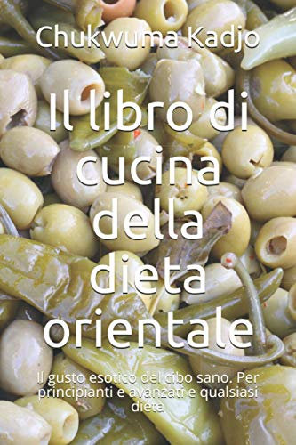Il libro di cucina della dieta orientale: Il gusto esotico del cibo sano. Per principianti e avanzati e qualsiasi dieta