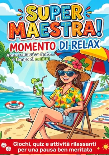 Super Maestra! Regalo Maestre Fine Anno: Giochi, quiz e attività divertenti per un'estate rilassante e meritata