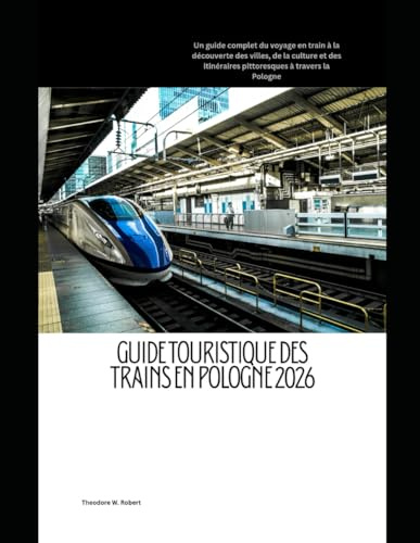Guide touristique des trains en Pologne 2026: Un guide complet du voyage en train à la découverte des villes, de la culture et des itinéraires pittoresques à travers la Pologne