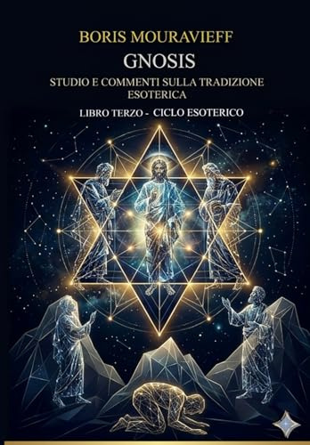 STUDIO E COMMENTI SULLA TRADIZIONE ESOTERICA DELL’ORTODOSSIA ORIENTALE: LIBRO TERZO - CICLO ESOTERICO