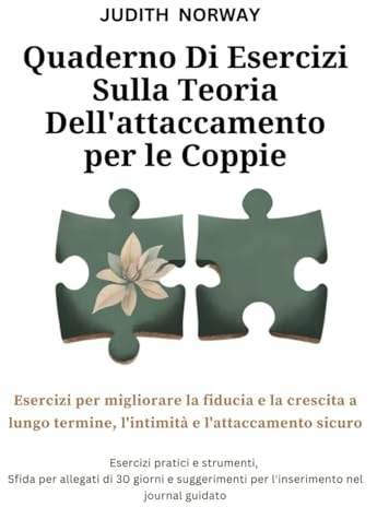 Quaderno di esercizi sulla teoria dell'attaccamento per le coppie: Esercizi per migliorare la fiducia e la crescita a lungo termine, l'intimità e l'attaccamento sicuro