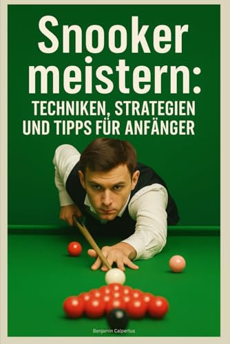 Snooker meistern: Techniken, Strategien und Tipps für Anfänger