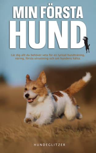 Min första hund: Lär dig allt du behöver veta för en lyckad hundträning, näring, första utrustning och om hundens hälsa