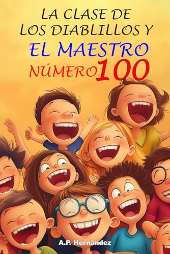 La clase de los diablillos y el maestro número 100: Novela Infantil / Juvenil - Libro de Suspense / Humor. Lectura de 8-9 a 11-12 años. Literatura Ficción