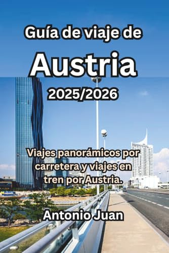 Guía de viaje de Austria 2025/2026: Viajes panorámicos por carretera y viajes en tren por Austria.