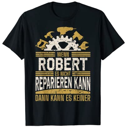 Name Robert Wenn Robert Es Nicht Reparieren Kann T-Shirt