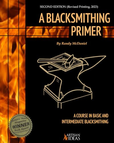 A Blacksmithing Primer: A Course in Basic and Intermediate Blacksmithing