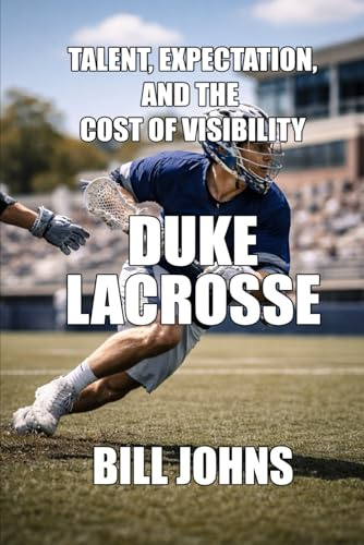 Duke Lacrosse: Talent, Expectation, and the Cost of Visibility