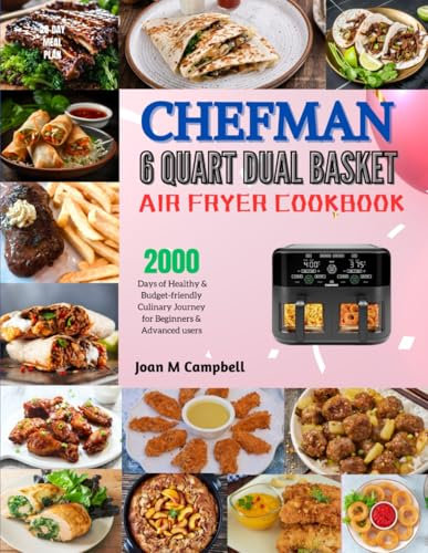 Chefman 6 Quart Dual Basket Air Fryer Cookbook: 2000 Days of Healthy & Budget-friendly Culinary Journey for Beginners & Advanced users. Including 28-Day Meal Plan