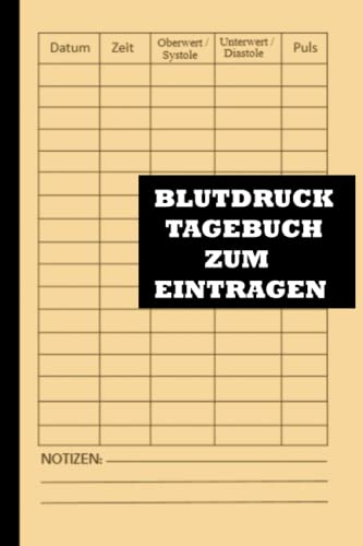 Blutdruck Tagebuch Zum Eintragen: Übersichtlich,Handlich,Sehr Kompaktes| Erfassen Sie Ihre Blutdruckwerte und Verbessern Sie Ihre Gesundheit für Eibesseres Leben| Blutdruck Tabelle zum Eintragen