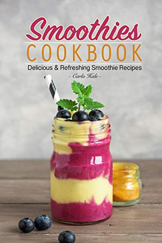 Smoothies Cookbook: Delicious & Refreshing Smoothie Recipes