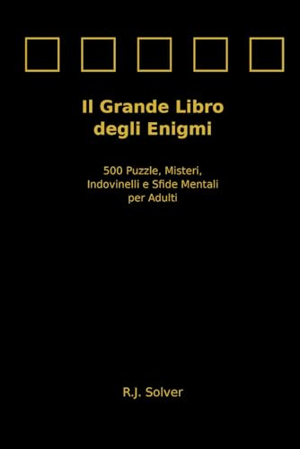 Il Grande Libro degli Enigmi: 500 Puzzle, Misteri, Indovinelli e Sfide Mentali per Adulti