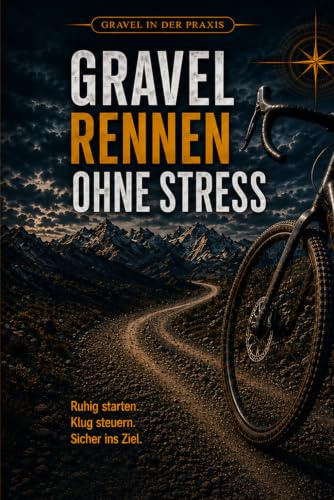 Gravel Rennen ohne Stress: Vorbereitung, Pacing, Taktik, Verpflegung, De-fekte und Renntagsteuerung für dein erstes Gravel Race