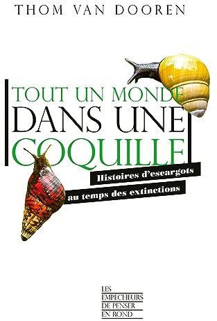 Tout un monde dans une coquille: Histoires d'escargots au temps des extinctions (Les empêcheurs de penser en rond)