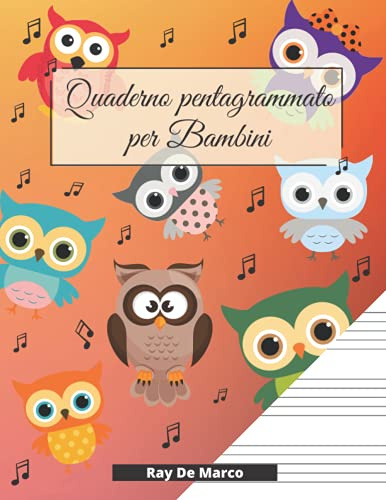 Quaderno Pentagrammato per Bambini: Pentagramma grande | 110 pagine numerate ed indice iniziale | Con gufi
