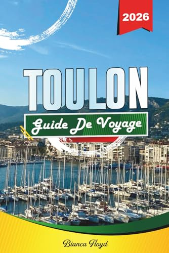 TOULON GUIDE DE VOYAGE 2026: Découvrez des joyaux cachés, des monuments historiques, des conseils de voyage et des expériences de vacances inoubliables