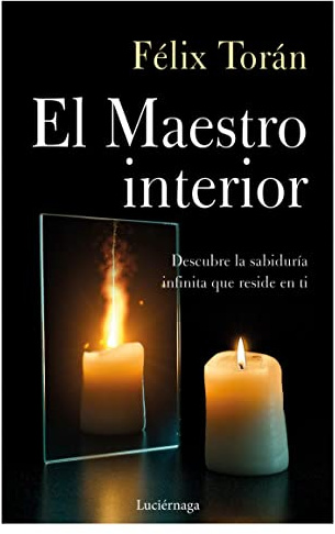 El Maestro interior: Descubre la sabiduría infinita que reside en ti (TESTIMONIOS Y VIVENCIAS)
