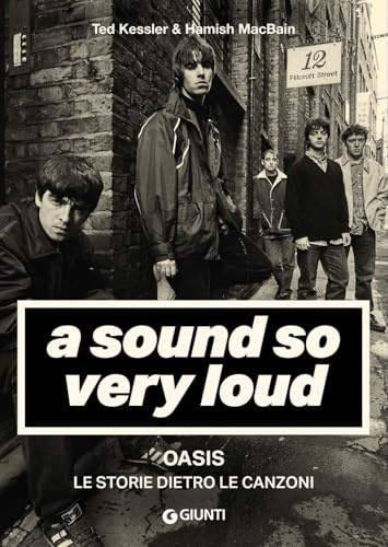 A Sound So Very Loud: Oasis. Le storie dietro le canzoni