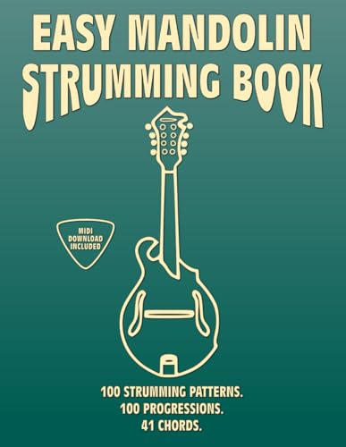 Easy Mandolin Strumming Book.100 Strumming Patterns.100 Progressions. 41 Chords.: Beginner to Advanced Collection: Easy Tabs, Notes, Diagrams, and Explanations, MIDI included.