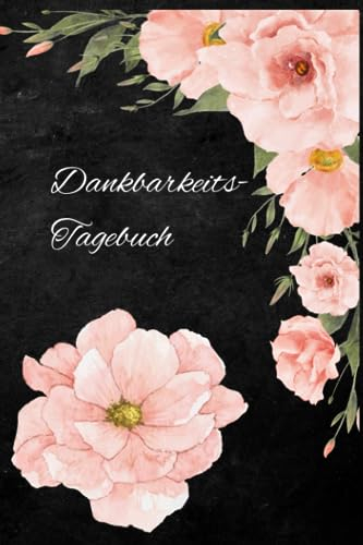 Dankbarkeitstagebuch: Tagebuch für mehr Achtsamkeit im Alltag und ein glücklicheres Leben mit 121 Seiten
