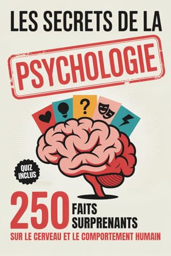 Les secrets de la psychologie: 250 faits surprenants sur le cerveau et le comportement humain. Un cadeau idéal pour les passionnés et les curieux