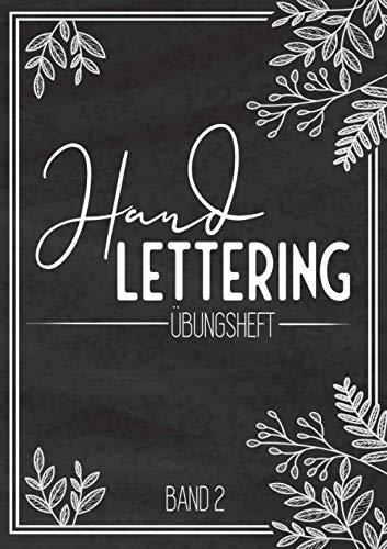 Handlettering Übungsheft Band 2: Kalligraphie und Hand-Lettering Übungsheft mit 10 verschiedenen Alphabeten - Übungsbuch und Vorlagenbuch für Anfänger