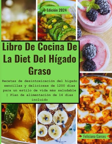 Libro De Cocina De La Diet Del Hígado Graso: Recetas de desintoxicación del hígado sencillas y deliciosas de 1200 días para un estilo de vida más saludable | Plan de alimentación de 14 días incluido