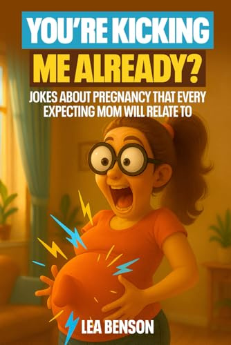 You’re Kicking Me Already?: Jokes About Pregnancy Every Expecting Mom Will Relate To