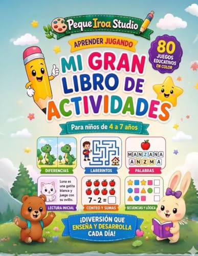 Mi Gran Libro de Actividades para Niños de 4 a 7 Años: 80 Juegos Educativos en Color: Laberintos, Diferencias, Lectura, Escritura y Matemáticas para Aprender Jugando (Peque Iroa - Juegos Educativos)