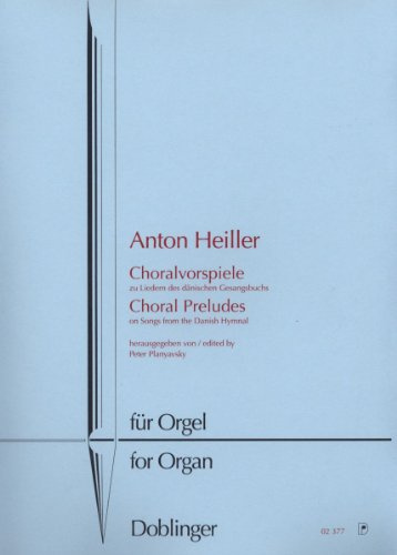 „Choralvorspiele“ zu Liedern des Dänischen Gesangsbuches für Orgel von Anton Heiller