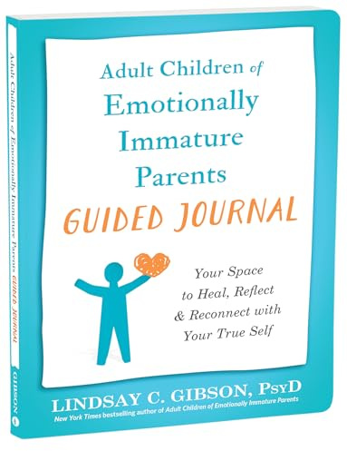 Adult Children of Emotionally Immature Parents Guided Journal: Your Space to Heal, Reflect, and Reconnect with Your True Self (The New Harbinger Journals for Change)