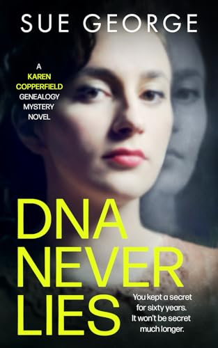 DNA Never Lies: You kept a secret for sixty years. It won't be secret much longer (A Karen Copperfield genealogy mystery novel)