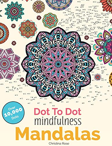 Dot To Dot Mindfulness Mandalas: Relaxing, Anti-Stress Dot To Dot Patterns To Complete & Colour: Beautiful Anti-Stress Patterns To Complete & Colour