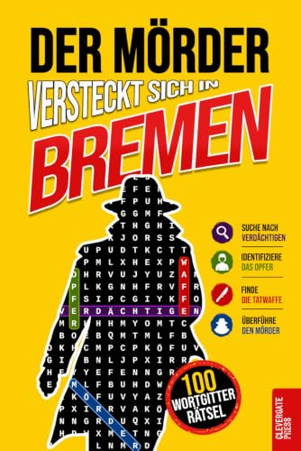 Der Mörder versteckt sich in Bremen: Krimi-Wortsuche für Erwachsene · 100 Mordfälle in 5 Schritten lösen · Rätselbuch, Logikrätsel und Deduktionsspiel · Vol. 3 (Krimi Rätsel, Band 3)