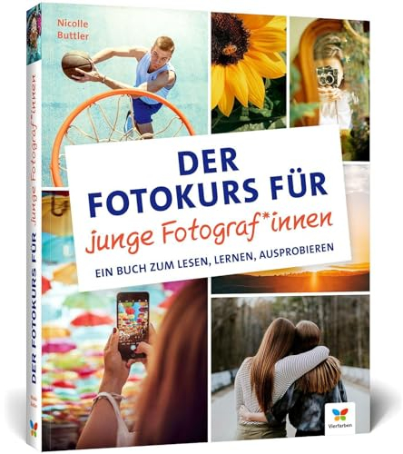 Der Fotokurs für junge Fotograf*innen: Ein Buch zum Lesen, Lernen, Ausprobieren. Der ideale Einstieg für Kinder und Jugendliche