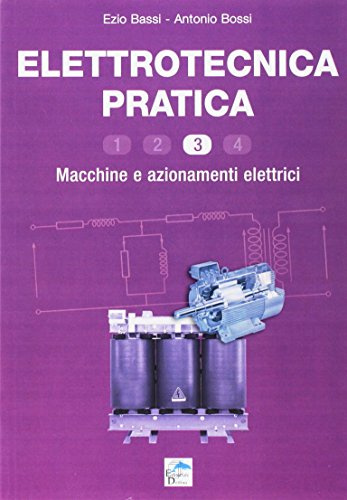 Elettrotecnica pratica. Macchine e azionamenti elettrici (Vol. 3)