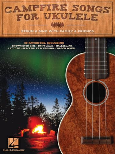 Campfire Songs for Ukulele: 30 Popular Ukulele Sheet Music Favorites | Strum & Sing with Family & Friends | Fun Campfire Ukulele Songbook for All Skill Levels | Hal Leonard Ukulele Collection