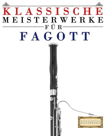 Klassische Meisterwerke für Fagott: Leichte Stücke von Bach, Beethoven, Brahms, Handel, Haydn, Mozart, Schubert, Tchaikovsky, Vivaldi und Wagner